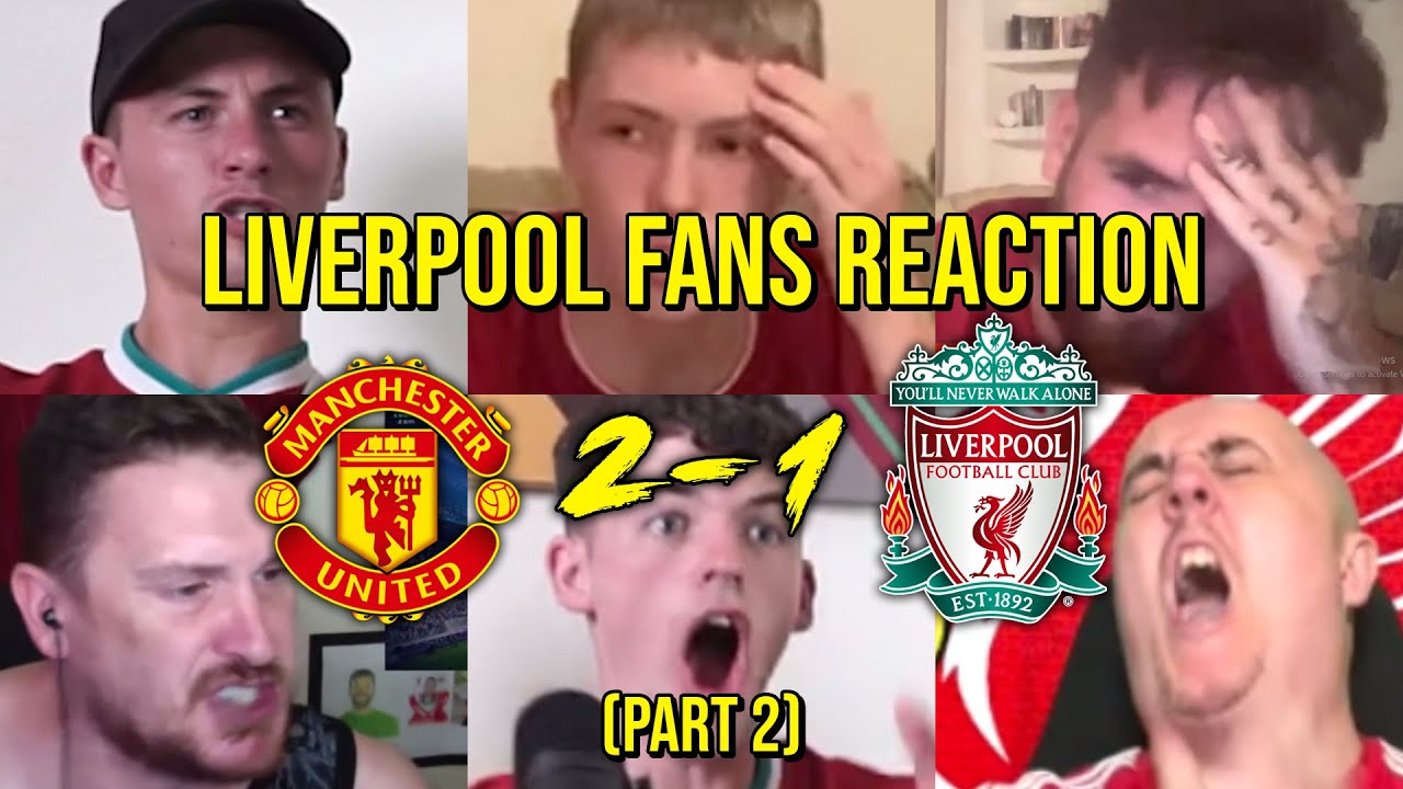 Liverpool Fans Reaction To Man United 2 1 Liverpool Part 2 Fans