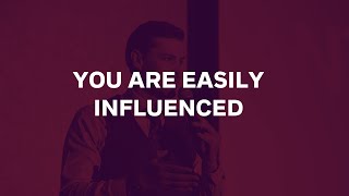 You Are Easily Influenced. Here's What You Can Do About It.