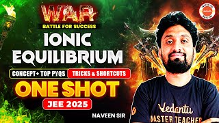 Ionic Equilibrium - One Shot | Concept + Top PYQs 2024-23 | Tricks&Shortcuts | JEE 2025 | Naveen Sir