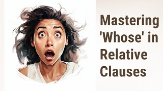 Mastering 'Whose' in Relative Clauses