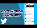 How To Turn On Video Autoplay In Wifi Only On TWITTER