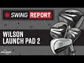 Wilson Launch Pad 2 Golf Clubs | The Swing Report