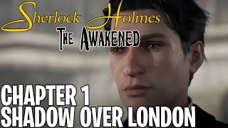 Sherlock Holmes The Awakened - Chapter 1: The Shadow Over London Step By Step Walkthrough