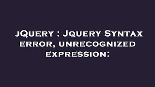 jQuery : Jquery Syntax error, unrecognized expression: