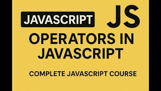Operators in Javascript . Lecture 4 of complete Javascript Course