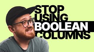 You should stop using booleans in your database