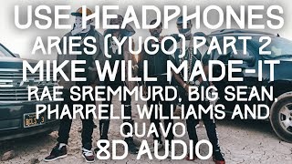 Mike WiLL Made-It, Rae Sremmurd, Big Sean - Aries (YuGo) Part 2 ft. Quavo, Pharrell 8D Audio