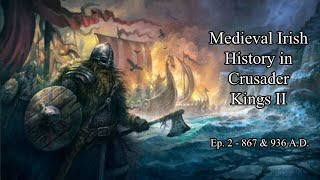 Medieval Irish History in Crusader Kings | 867 \u0026 936 A.D.