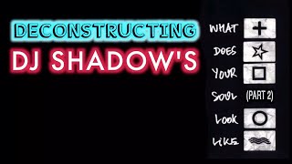 Deconstructing DJ Shadow - What Does Your Soul Look Like (Part 2)