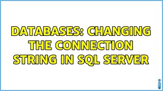 Databases: changing the connection string in SQL Server