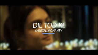 Dil Tod Ke : Female Version | Sheetal Mohanty | B Praak/ Mega Music