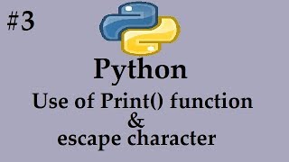 Python#3 Use of Print function & escape characters