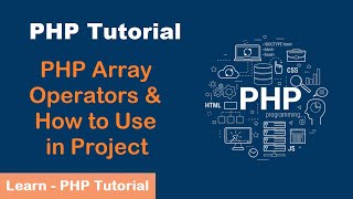 PHP Array Operators & How to Use in Project | PHP Tutorial