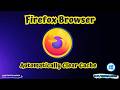 How to Automatically Clear Cache in Firefox When Browser is Closed