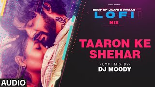 Taaron Ke Shehar LoFi Mix (Audio) Remix By DJ Moody | B Praak | Jaani | Neha Kakkar, Jubin Nautiyal