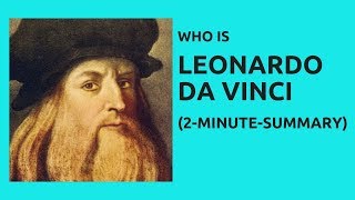 Leonardo da Vinci - 2-Minute-Summary – Who Is Leonardo da Vinci?