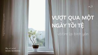 13 gợi ý đơn giản giúp bạn vượt qua một ngày tồi tệ và tìm lại bình yên | Ngọc Morning 🌿