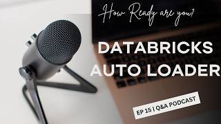 🎙️ Databricks - Auto Loader | Q&A Podcast | Ep. 15