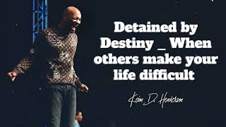 Detained by Destiny _ When others make your life difficult | Keion Henderson Message