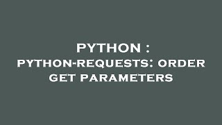 PYTHON : python-requests: order get parameters