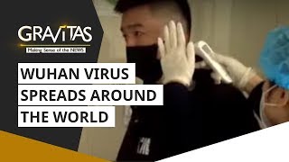 Gravitas: Wuhan Virus spreads around the world