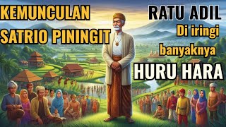 KEMUNCULAN SATRIO PININGIT RATU ADIL BUKAN HANYA CERITA, NAMUN FAKTA SEMAKIN BANYAKNYA HURU HARA