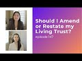 Should I Amend or Restate my Living Trust? | Ep. 147