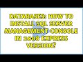 Databases: How to install SQL Server Management Console in 2008 Express Version? (2 Solutions!!)