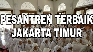 PONDOK PESANTREN TERBAIK JAKARTA TIMUR (AL-UTSMANI, AZ-ZIYADAH, SULAIMANIYAH, AL-HAMID, DLL)