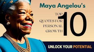 Unlock Your Potential: Maya Angelou's Top 10 Quotes for Personal Growth