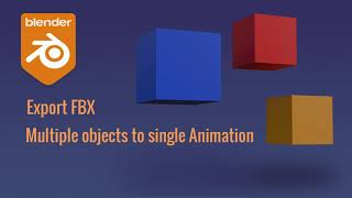 Blender Tutorial Exporting Multiple Objects to Single Animation FBX