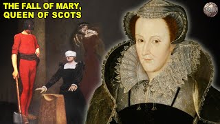 The Downfall of Mary Queen of Scots