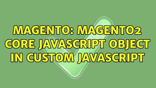 Magento: Magento2 core javascript object in custom javascript