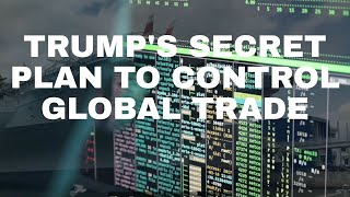 Trump's secret plan to control world trade