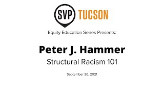 SVP Tucson Presents Peter J Hammer: Structural Racism 101