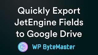 Quickly Export JetEngine Fields to Google Drive