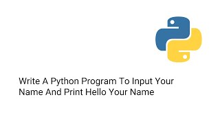 Write A Python Program To Input Your Name And Print Hello Your Name