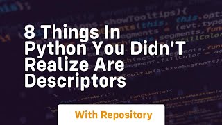 8 things in python you didn't realize are descriptors