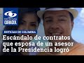 Escándalo en Colombia por contratos que esposa de un asesor de la Presidencia logró con el Estado