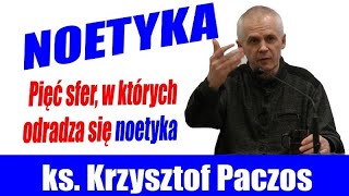 Ks. Krzysztof Paczos: Noetyka, czyli jak poznaje ludzkie serce - cz. III - Pięć sfer noetyki