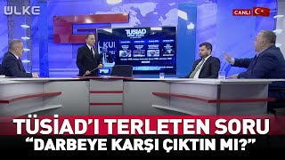 “Sen TÜSİAD Olarak Darbeye Karşı Çıktın Mı?” #haber