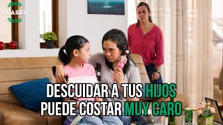 Descuidar a tus HIJOS puede costar MUY CARO