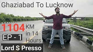 Long Trip Ghaziabad To Lucknow With Loard S Presso Maruti Suzuki 1104 km in 14 hours