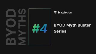 BYOD Myth Buster Series | Employee Focus | Ep. 4/15