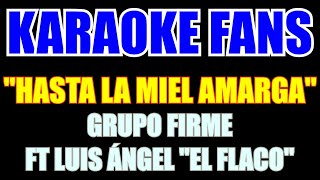 Hasta La Miel Amarga - Karaoke - Grupo Firme - El Flaco