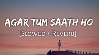 Agar Tum Saath Ho [Slowed And Reverb] - Arijit Singh,Alka Yagnik | Tamasha | Lofi Mix | 10 PM LOFi
