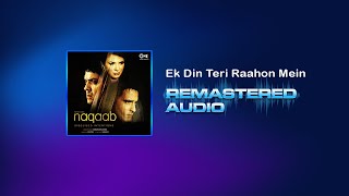 Ek Din Teri Raahon Mein - Naqaab - Javed Ali - Pritam - REMASTERED AUDIO