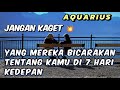 AQUARIUS ⏳jangan kaget 😱 yang mereka bicarakan tentang dirimu di 7 hari kedepan 💥