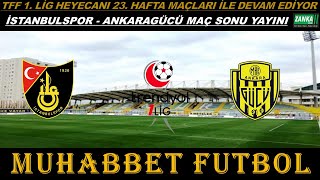 İSTANBULSPOR-ANKARAGÜCÜ TFF 1. LİG KARŞILAŞMASI MAÇ SONU YAYINI