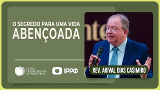 VOCÊ QUER TER UMA VIDA ABENÇOADA? | Rev. Arival Dias Casimiro | IPP